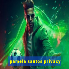 pamela santos privacy